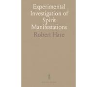 Experimental Investigation of Spirit Manifestations: Existence and Communion of Spirits; Insights on Heaven, Hell, and Morality