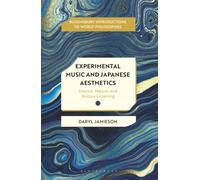 Experimental Music and Japanese Aesthetics: Silence, Nature, and Hollow Listening (Bloomsbury Introductions to World Philosophies)