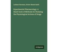 Experimental Pharmacology. A Hand-book of Methods for Studying the Physiological Actions of Drugs