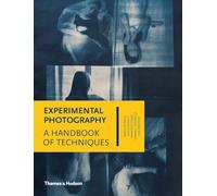 Experimental Photography: A Handbook of Techniques