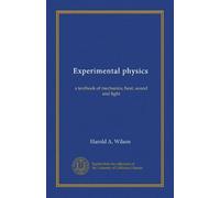 Experimental physics: a textbook of mechanics, heat, sound and light