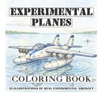 Experimental Planes Coloring Book: 35 Illustrations to Color of Real X Aircraft, Prototypes & Aviation Firsts