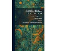 Experimental Pollination: An Outline of the Ecology of Flowers and Insects