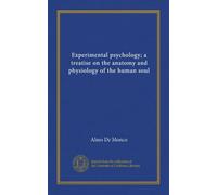 Experimental psychology; a treatise on the anatomy and physiology of the human soul