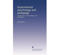 Experimental psychology and pedagogy: For teachers, normal colleges, and universities,