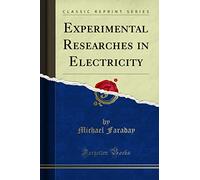 Experimental Researches in Electricity (Classic Reprint)