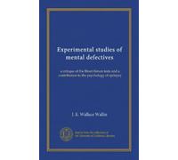 Experimental studies of mental defectives: a critique of the Binet-Simon tests and a contribution to the psychology of epilepsy