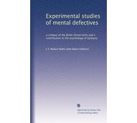 Experimental studies of mental defectives: a critique of the Binet-Simon tests and a contribution to the psychology of epilepsy