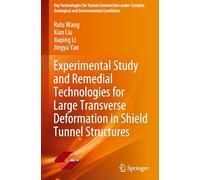Experimental Study and Remedial Technologies for Large Transverse Deformation in Shield Tunnel Structures (Key Technologies for Tunnel Construction ... Geological and Environmental Conditions)