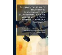 Experimental Study of the Subsonic Aerodynamics of a Blended Wing Body Air Vehicle With a Focus on Rapid Technology Assessment