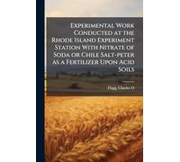 Experimental Work Conducted at the Rhode Island Experiment Station With Nitrate of Soda or Chile Salt-peter as a Fertilizer Upon Acid Soils