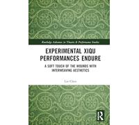Experimental Xiqu Performances Endure: A Soft Touch of the Wounds with Interweaving Aesthetics (Routledge Advances in Theatre & Performance Studies)