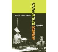 Experimentalism Otherwise: The New York Avant-Garde and Its Limits: Volume 11 (California Studies in 20th-Century Music)