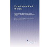 Experimentation in the law: Report of the Federal Judicial Center Advisory Committee on Experimentation in the Law