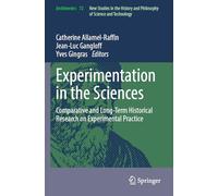 Experimentation in the Sciences: Comparative and Long-Term Historical Research on Experimental Practice: 72 (Archimedes)