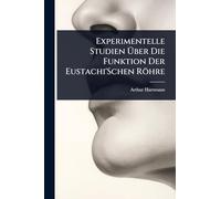 Experimentelle Studien Ã ber Die Funktion Der Eustachi'Schen Röhre
