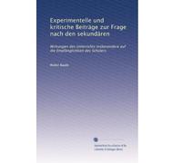 Experimentelle und kritische Beiträge zur Frage nach den sekundären: Wirkungen des Unterrichts insbesondere auf die Empfänglichkeit des SchÃ1/4lers.