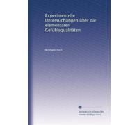 Experimentelle Untersuchungen über die elementaren Gefühlsqualitäten