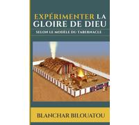 Expérimenter la gloire de Dieu selon le modèle du tabernacle