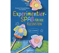 Experimentierspaß für die Kleinsten. 25 leichte Experimente für Kinder ab 3 Jahren. Schwebende Eier, Fluchtpfeffer, Rasierschaum-Regenwolken, ... Leicht durchführbar mit Haushaltsmaterialien