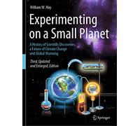 Experimenting on a Small Planet: A History of Scientific Discoveries, a Future of Climate Change and Global Warming