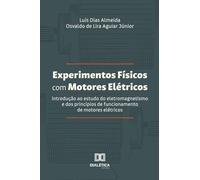 Experimentos Físicos com Motores Elétricos: Introdução ao estudo do eletromagnetismo e dos princípios de funcionamento de motores elétricos