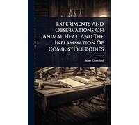 Experiments And Observations On Animal Heat, And The Inflammation Of Combustible Bodies