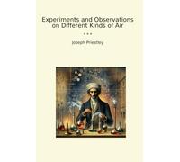 Experiments and Observations on Different Kinds of Air (Classic Books)