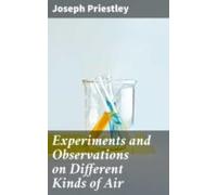Experiments And Observations On Different Kinds Of Air (ebook)