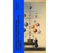 Experiments And Observations On Electricity Made At Philadelphia In Am