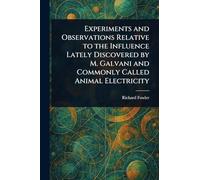 Experiments and Observations Relative to the Influence Lately Discovered by M. Galvani and Commonly Called Animal Electricity