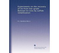 Experiments on the recovery of tin from low-grade Bolivian tin ores by sulfide volatilization