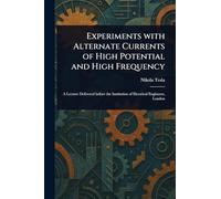 Experiments With Alternate Currents of High Potential and High Frequency