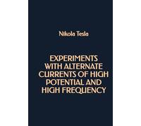 Experiments with Alternate Currents of High Potential and High Frequency
