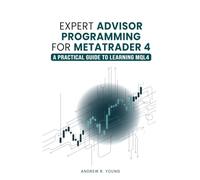 Expert Advisor Programming for MetaTrader 4: A Practical Guide to Learning MQL4