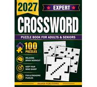 Expert Crossword Puzzle Book For Adults and Seniors with 100 Puzzles: Advanced Crossword Challenges for Experienced Solvers Who Love a True Mental Workout