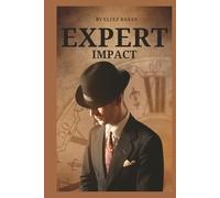 Expert Impact: The Modern Blueprint to Build Authority, Monetize Your Knowledge, and Create a Following That Pays