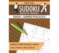 Expert Level Sudoku Master in Training: Over 1000 Hard Sudoku Puzzles Suitable for Newcomers with Solutions Included