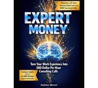 Expert Money: Turn Your Work Expertise into a $500/hr Consulting Business