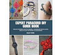 Expert Paracord DIY Guide Book: Weave Durable Watch Bands, Handmade Necklaces, and Stylish Outdoor Accessories