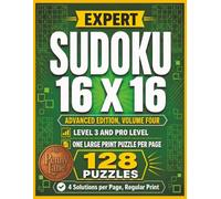 Expert Sudoku 16 x 16, Advanced Edition, Volume Four: 128 Large Print Puzzles, Medium Level 3 Plus Hard Pro Level | Solutions Included (Expert Sudoku 16x16: The Complete 15-Volume Collection)