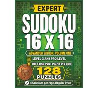 Expert Sudoku 16 x 16, Advanced Edition, Volume One: 128 Large Print Puzzles, Level 3 Plus Pro Level | Solutions Included (Expert Sudoku 16x16: The Complete 15-Volume Collection)