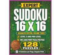 Expert Sudoku 16 x 16, Advanced Edition, Volume Three: 128 Large Print Puzzles, Medium Level 3 Plus Hard Pro Level | Solutions Included (Expert Sudoku 16x16: The Complete 15-Volume Collection)