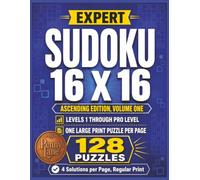 Expert Sudoku 16 X 16, Ascending Edition, Volume One: 128 Large Print Puzzles from Easy to Pro Level | Solutions Included (Expert Sudoku 16x16: The Complete 15-Volume Collection)