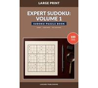 Expert Sudoku: Volume 1: 100 Large-Print Expert Puzzles with Complete Solutions