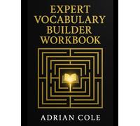Expert Vocabulary Builder Workbook: Unlock Precision, Fluency, and Nuance in Advanced English (Vocabulary Builder Workbook Series)