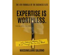 EXPERTISE IS WORTHLESS: Why Nobody Books You, Even Though You're the Best. (The Age of AI)