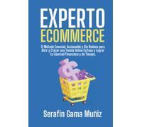 Experto Ecommerce: El Método Esencial, Accionable y Sin Rodeos para Abrir y Crecer una Tienda Online Exitosa y Lograr tu Libertad Financiera y de Tiempo.
