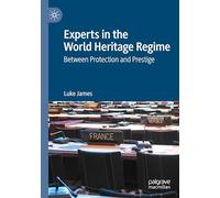Experts in the World Heritage Regime: Between Protection and Prestige