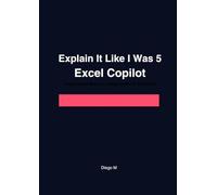 Explain It Like I Was 5: Excel Copilot: Using Copilot Without Losing Control of Your Numbers